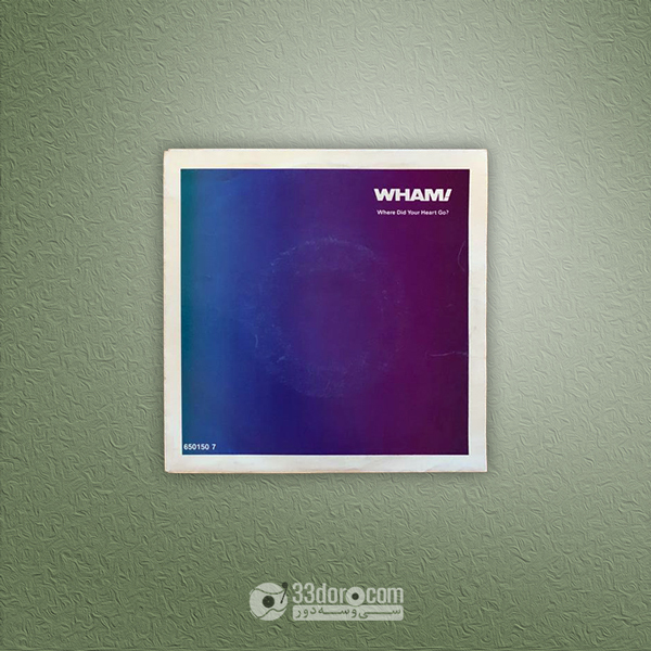 صفحه 45دور وم (جرج مایکل) Wham! – Where Did Your Heart Go